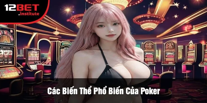 Các Biến Thể Phổ Biến Của Poker