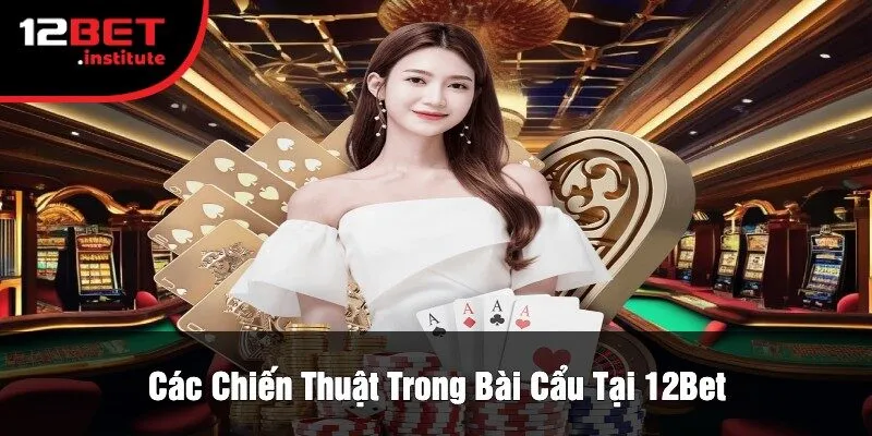 Các Chiến Thuật Trong Bài Cẩu Tại 12Bet