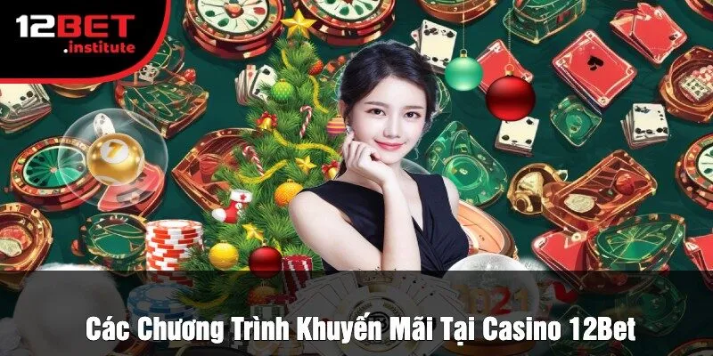 Các Chương Trình Khuyến Mãi Tại Casino 12Bet