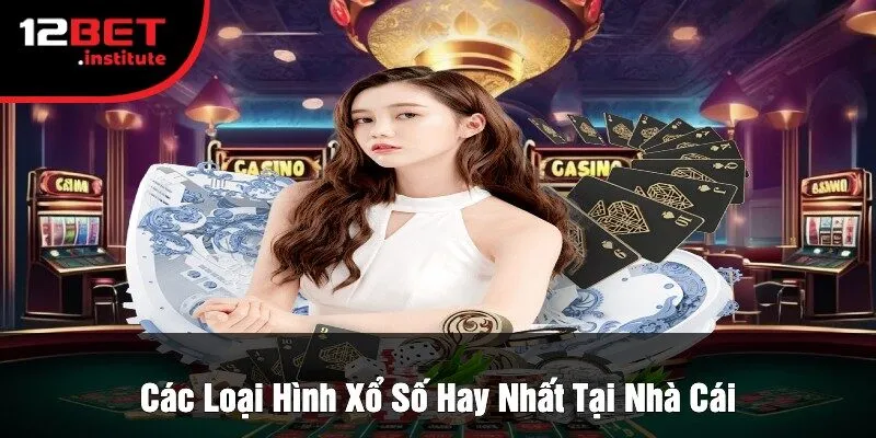 Các Loại Hình Xổ Số Hay Nhất Tại Nhà Cái