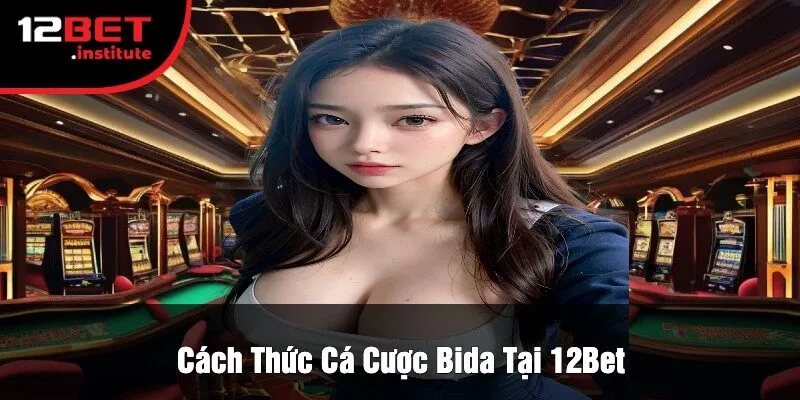 Cách Thức Cá Cược Bida Tại 12Bet