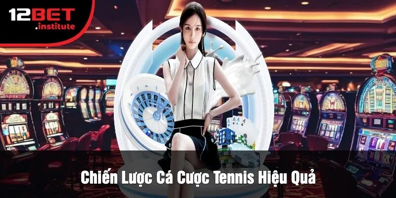 Chiến Lược Cá Cược Tennis Hiệu Quả