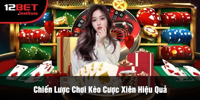 Chiến Lược Chơi Kèo Cược Xiên Hiệu Quả