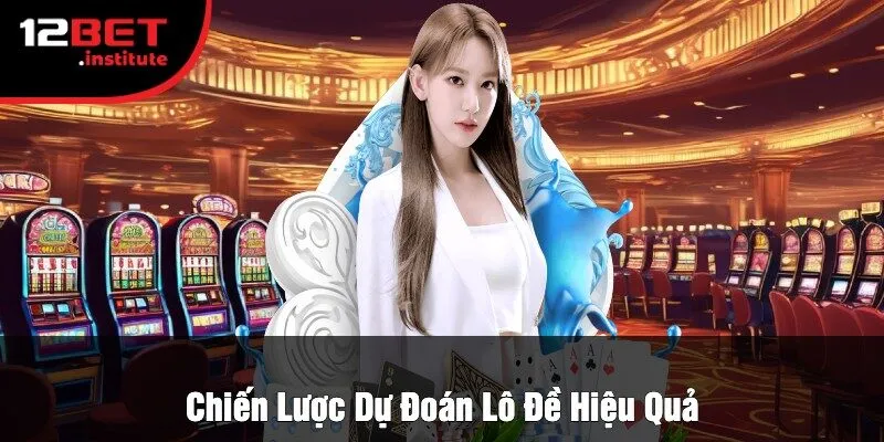 Chiến Lược Dự Đoán Lô Đề Hiệu Quả