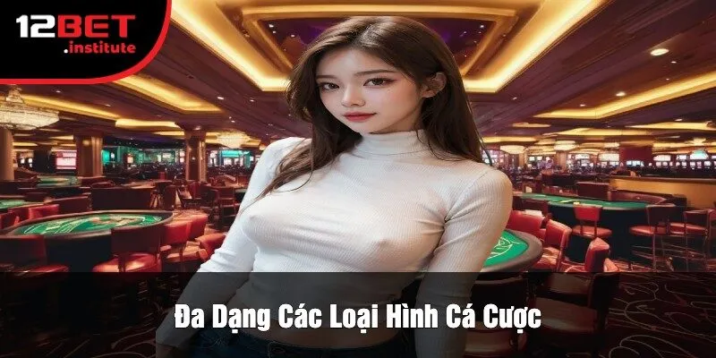 Đa Dạng Các Loại Hình Cá Cược