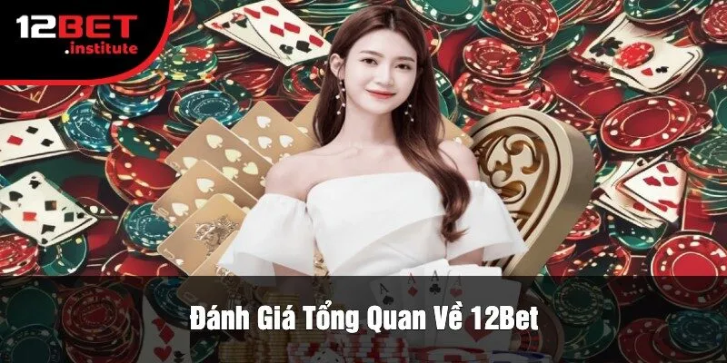 Đánh Giá Tổng Quan Về 12Bet