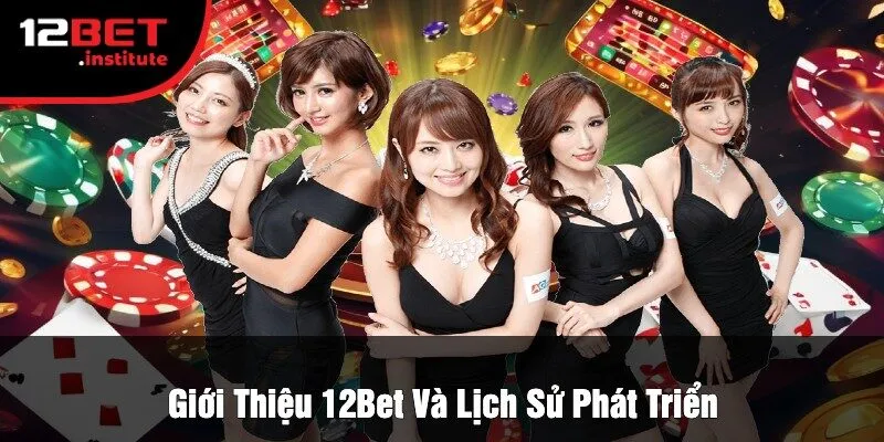 Giới Thiệu 12Bet Và Lịch Sử Phát Triển