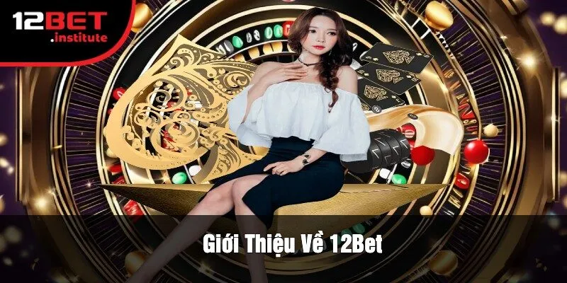 Giới Thiệu Về 12Bet