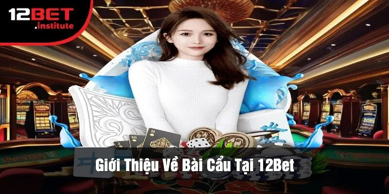 Giới Thiệu Về Bài Cẩu Tại 12Bet