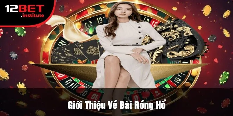 Giới Thiệu Về Bài Rồng Hổ