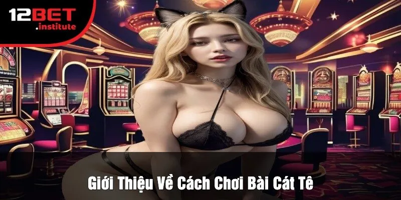 Giới Thiệu Về Cách Chơi Bài Cát Tê
