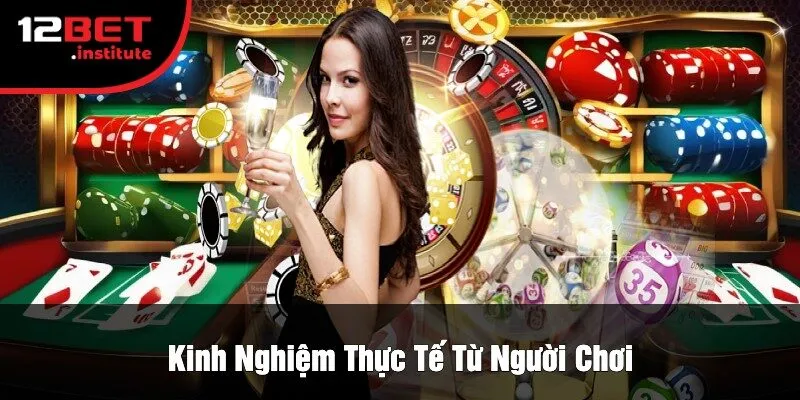 Kinh Nghiệm Thực Tế Từ Người Chơi