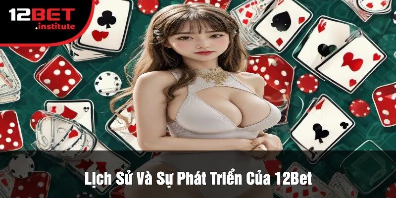 Lịch Sử Và Sự Phát Triển Của 12Bet