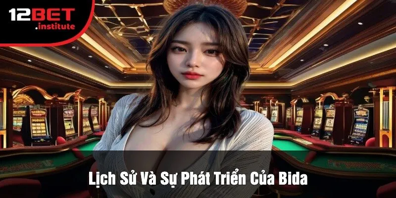 Lịch Sử Và Sự Phát Triển Của Bida