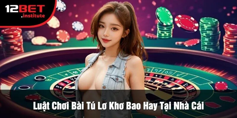 Luật Chơi Bài Tú Lơ Khơ Bao Hay Tại Nhà Cái