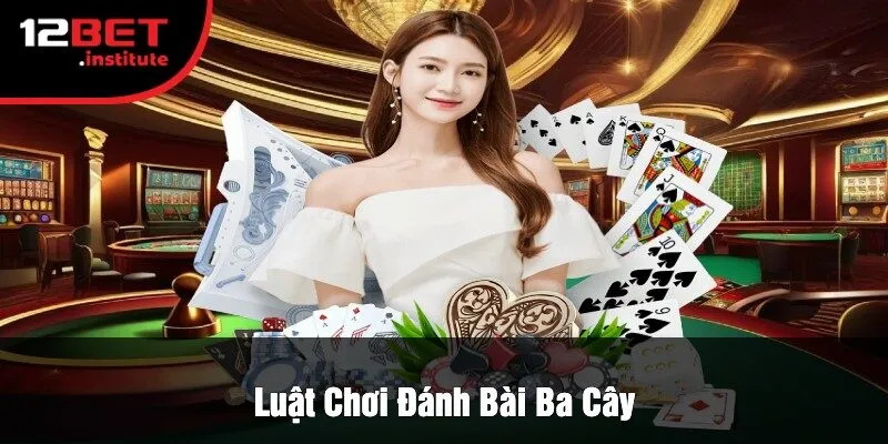 Luật Chơi Đánh Bài Ba Cây