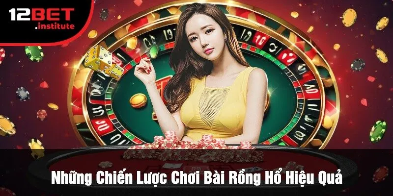 Những Chiến Lược Chơi Bài Rồng Hổ Hiệu Quả