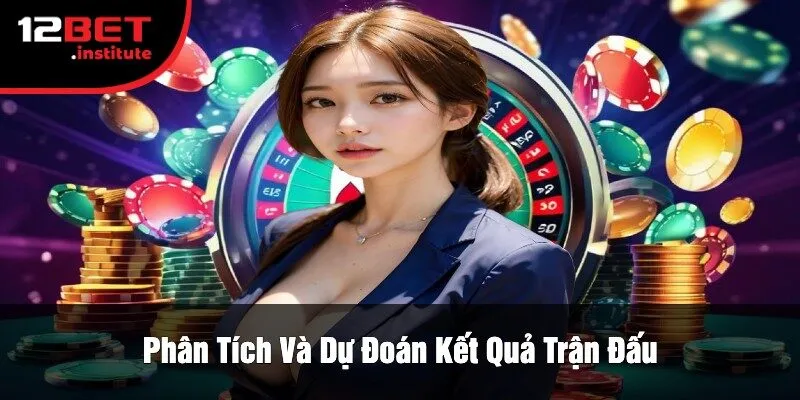 Phân Tích Và Dự Đoán Kết Quả Trận Đấu