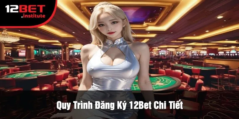 Quy Trình Đăng Ký 12Bet Chi Tiết