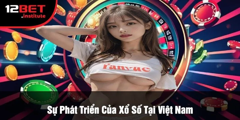 Sự Phát Triển Của Xổ Số Tại Việt Nam
