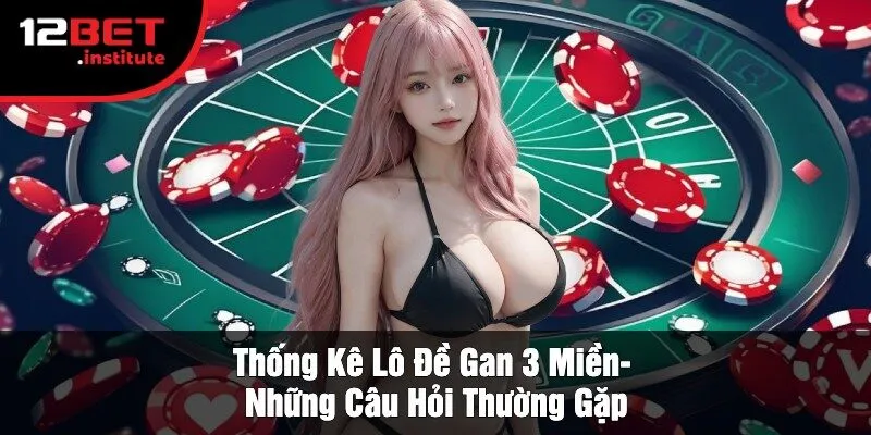 Thống Kê Lô Đề Gan 3 Miền-  Những Câu Hỏi Thường Gặp