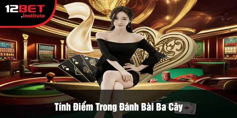 Tính Điểm Trong Đánh Bài Ba Cây