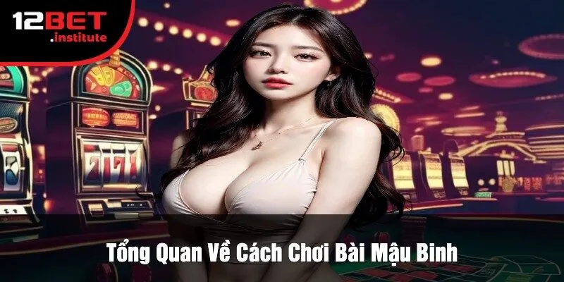 Tổng Quan Về Cách Chơi Bài Mậu Binh