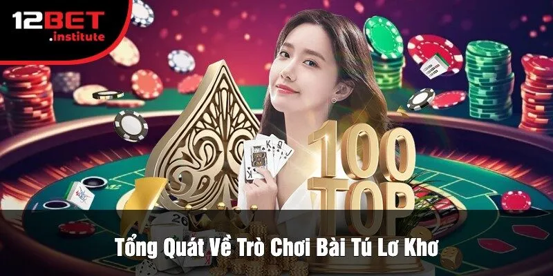 Tổng Quát Về Trò Chơi Bài Tú Lơ Khơ