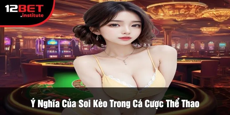 Ý Nghĩa Của Soi Kèo Trong Cá Cược Thể Thao